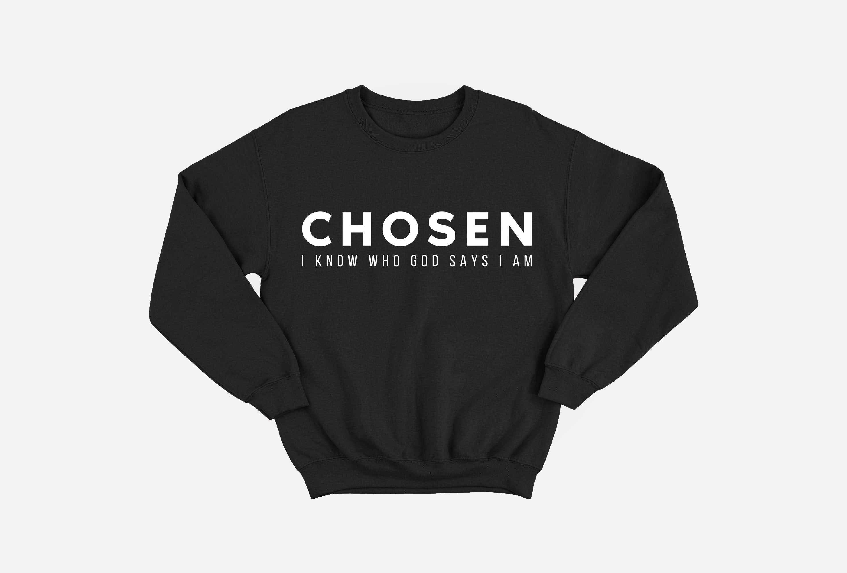 Chosen I Know Who God Says I Am Sweatshirt