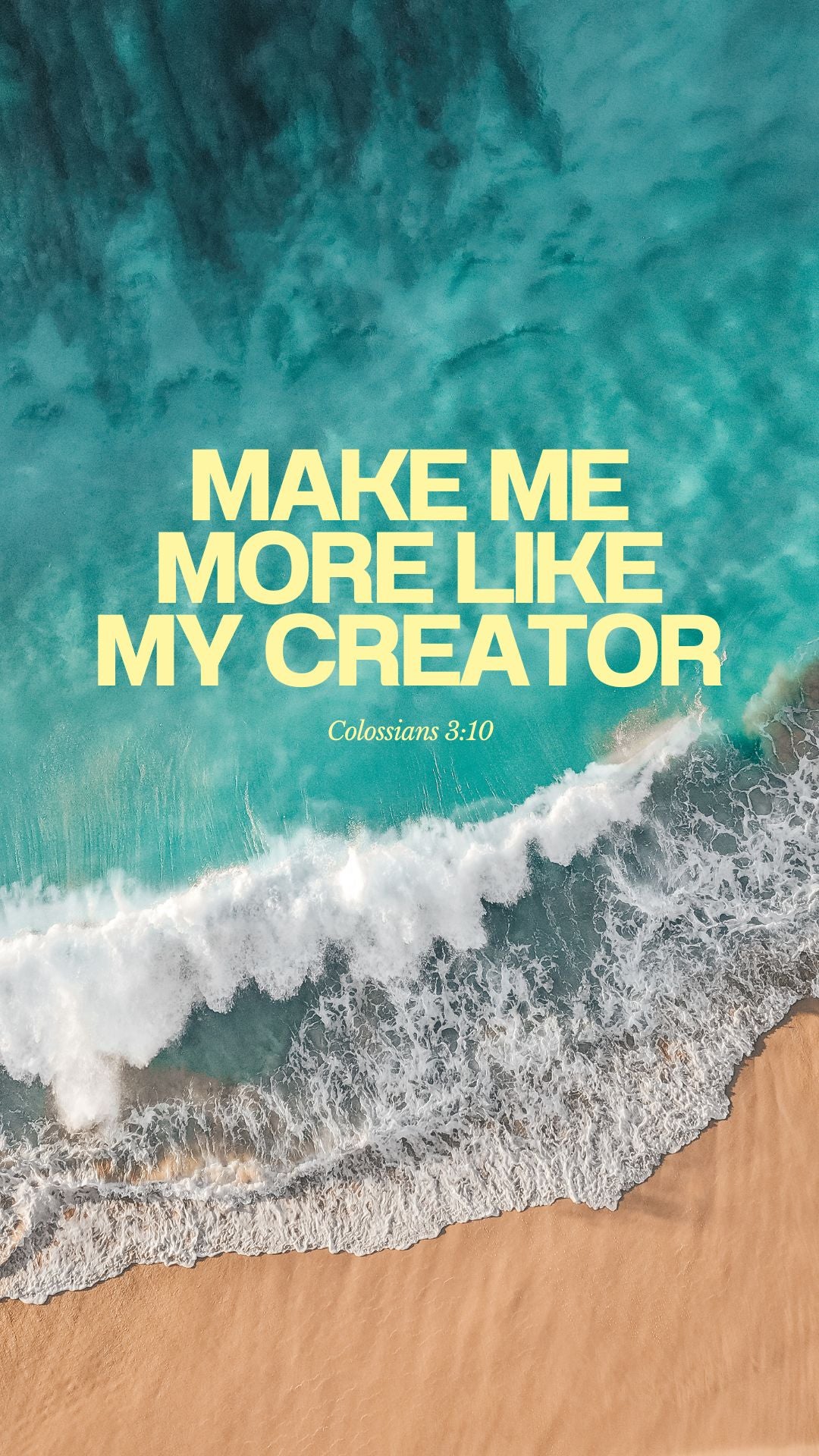 Text 'Make Me More Like My Creator Colossians 3:10' over a beach scene with turquoise water and white waves.