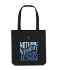Black tote bag with 'Nothing Without Jesus' text on a white background