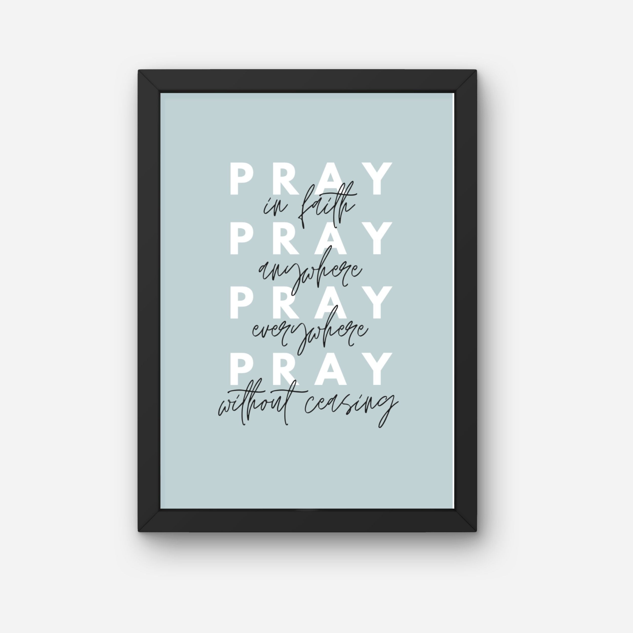 Framed poster with motivational quote on a light blue background. Pray without ceasing Digital Art Stay Lit Apparel